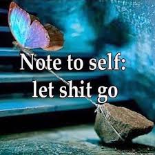 A graphic that says "note to self: let that shit go"