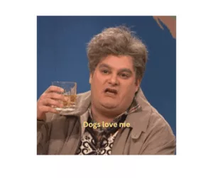 An actor portraying a drunk uncle saying "Dogs Love me" in captions